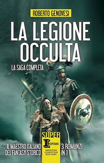 Immagine di LEGIONE OCCULTA. LA SAGA COMPLETA: LA LEGIONE OCCULTA DELL`IMPERO ROMANO-IL COMANDANTE DELLA LEG...