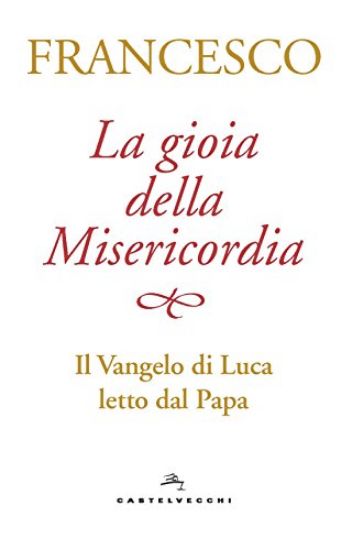 Immagine di GIOIA DELLA MISERICORDIA (LA) IL VANGELO DI LUCA LETTO DAL PAPA