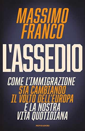 Immagine di ASSEDIO. COME L`IMMIGRAZIONE STA CAMBIANDO IL VOLTO DELL`EUROPA (L`)