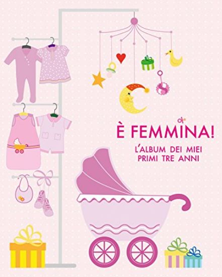 Immagine di E` FEMMINA! L`ALBUM DEI MIEI PRIMI TRE ANNI