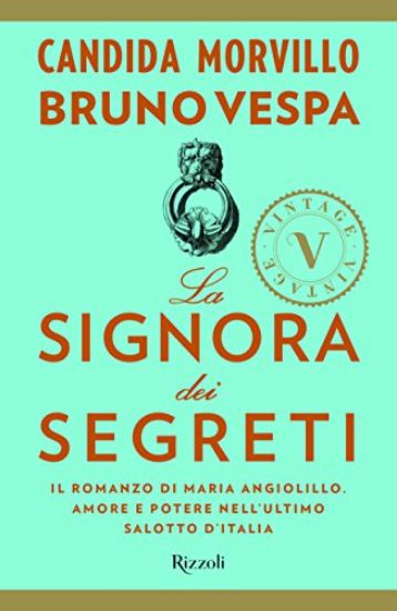 Immagine di SIGNORA DEI SEGRETI. IL ROMANZO DI MARIA ANGIOLILLO. AMORE E POTERE NELL`ULTIMO SALOTTO D`ITALIA...