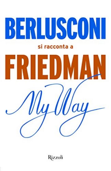 Immagine di MY WAY. BERLUSCONI SI RACCONTA A FRIEDMAN