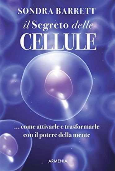 Immagine di SEGRETO DELLE CELLULE. COME ATTIVARLE E TRASFORMARLE CON IL POTERE DELLA MENTE (IL)