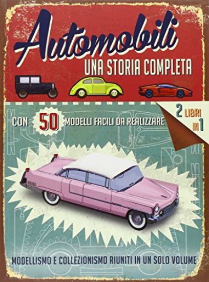 Immagine di AUTOMOBILI. UNA STORIA COMPLETA. CON 50 MODELLI FACILI DA REALIZZARE