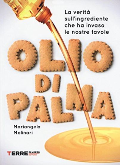 Immagine di OLIO DI PALMA. LA VERITA` SULL`INGREDIENTE CHE HA INVASO LE NOSTRE TAVOLE