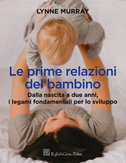 Immagine di PRIME RELAZIONI DEL BAMBINO. DALLA NASCITA A DUE ANNI,