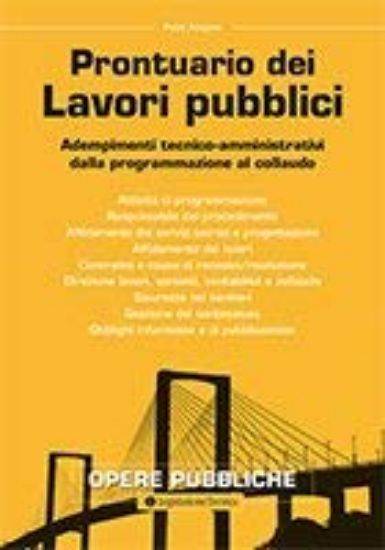 Immagine di PRONTUARIO DEI LAVORI PUBBLICI. ADEMPIMENTI TECNICO AMMINISTRATIVI DALLA PROGRAMMAZIONE AL COLLAUDO