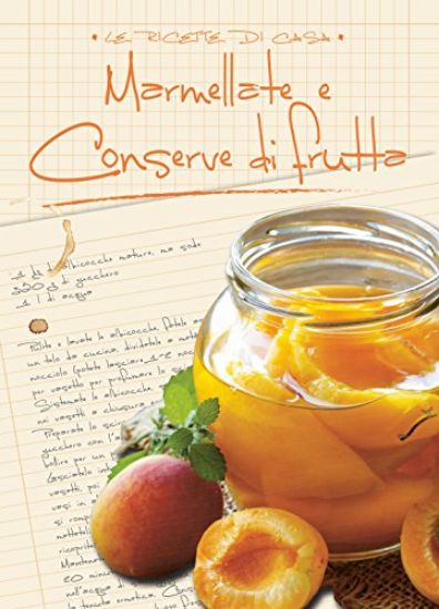 Immagine di MARMELLATE E CONSERVE DI FRUTTA. LE RICETTE DI CASA