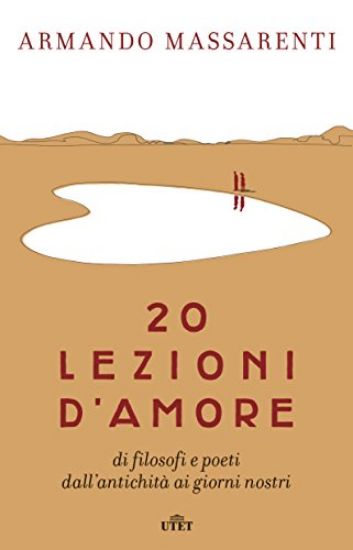 Immagine di 20 LEZIONI D`AMORE DI FILOSOFI E POETI DALL`ANTICHITA` AI GIORNI NOSTRI. CON E-BOOK