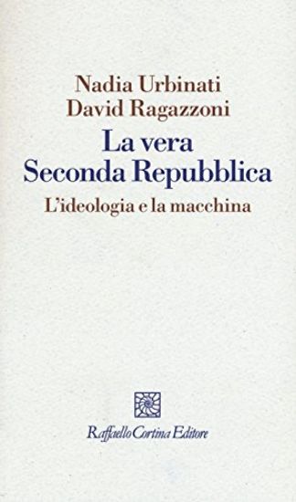 Immagine di VERA SECONDA REPUBBLICA. L`IDEOLOGIA E LA MACCHINA (LA)