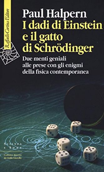 Immagine di DADI DI EINSTEIN E IL GATTO DI SCHRÖDINGER. DUE MENTI GENIALI ALLE PRESE CON GLI ENIGMI DELLA FI...