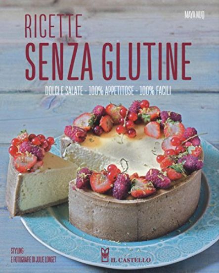 Immagine di RICETTE SENZA GLUTINE. DOLCI E SALATE, 100% APPETITOSE, 100% FACILI