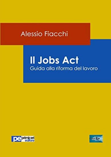 Immagine di JOBS ACT (IL) GUIDA ALLA RIFORMA DEL LAVORO