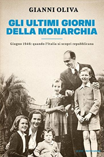 Immagine di ULTIMI GIORNI DELLA MONARCHIA. GIUGNO 1946: QUANDO L`ITALIA SI SCOPRI` REPUBBLICANA (GLI)