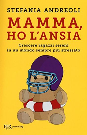 Immagine di MAMMA HO L`ANSIA. CRESCERE FIGLI SERENI IN UN MONDO SEMPRE PIU` STRESSATO