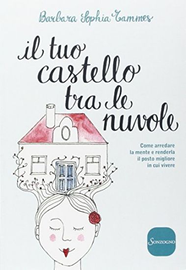 Immagine di TUO CASTELLO TRA LE NUVOLE. ARREDA LA TUA MENTE E RENDILA IL POSTO MIGLIORE IN CUI VIVERE (IL)