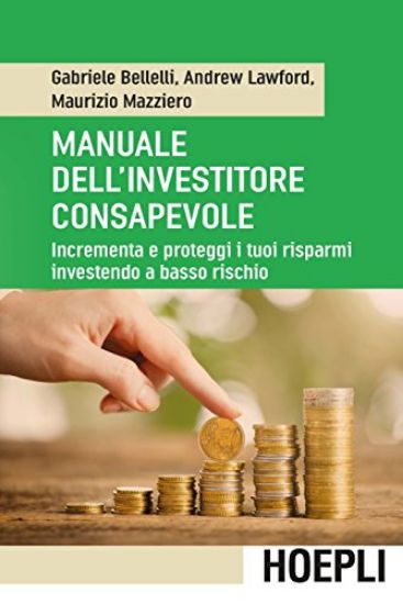 Immagine di MANUALE DELL`INVESTITORE CONSAPEVOLE - INCREMENTA E PROTEGGI I TUOI RISPARMI INVESTENDO