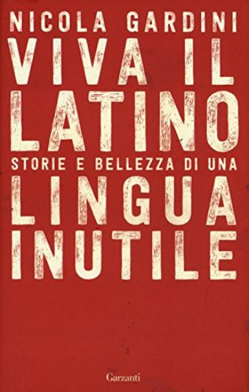 Immagine di VIVA IL LATINO. STORIA E BELLEZZA DI UNA LINGUA INUTILE