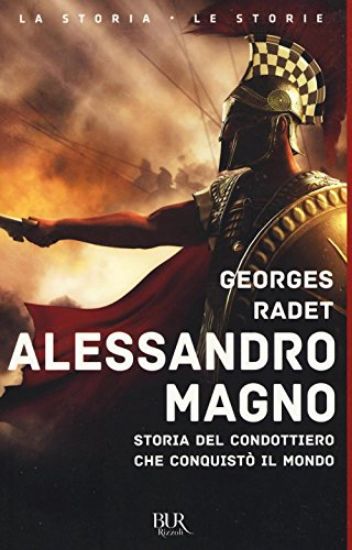 Immagine di ALESSANDRO MAGNO. STORIA DEL CONDOTTIERO CHE CONQUISTO` IL MONDO