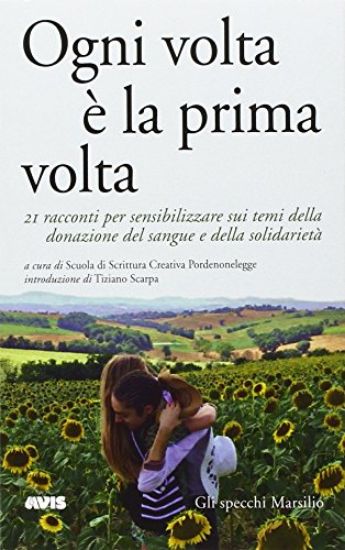 Immagine di OGNI VOLTA E` LA PRIMA VOLTA. 21 RACCONTI PER SENSIBILIZZARE SUI TEMI DELLA DONAZIONE DEL SANGUE...