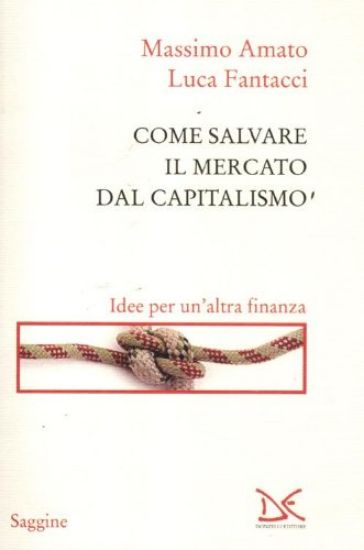 Immagine di COME SALVARE IL MERCATO DAL CAPITALISMO. IDEE PER UN`AL