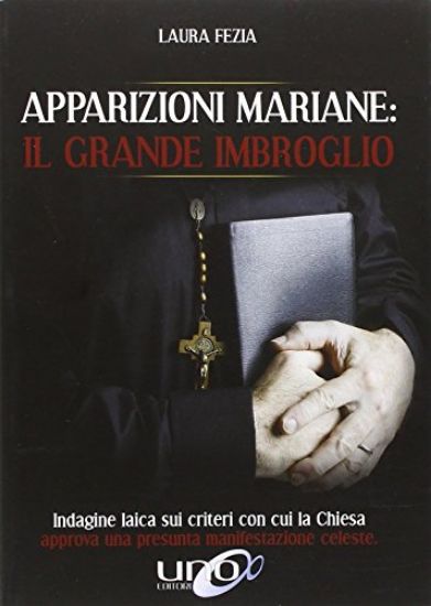 Immagine di APPARIZIONI MARIANE: IL GRANDE IMBROGLIO. INDAGINE LAICA SUI CRITERI CON CUI LA CHIESA APPROVA U...