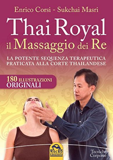 Immagine di THAI ROYAL IL MASSAGGIO DEI RE. LA POTENTE SEQUENZA TERAPEUTICA PRATICATA ALLA CORTE THAILANDESE