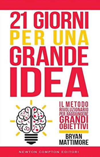 Immagine di 21 GIORNI PER UNA GRANDE IDEA. IL METODO RIVOLUZIONARIO PER RAGGIUNGERE GRANDI OBIETTIVI