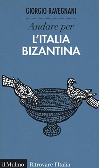 Immagine di ANDARE PER L`ITALIA BIZANTINA