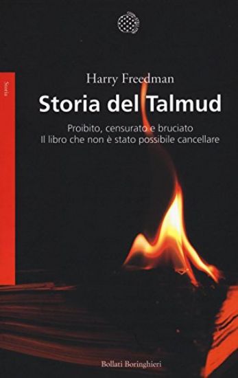 Immagine di STORIA DEL TALMUD. PROIBITO, CENSURATO E BRUCIATO. IL LIBRO CHE NON E` STATO POSSIBILE CANCELLARE