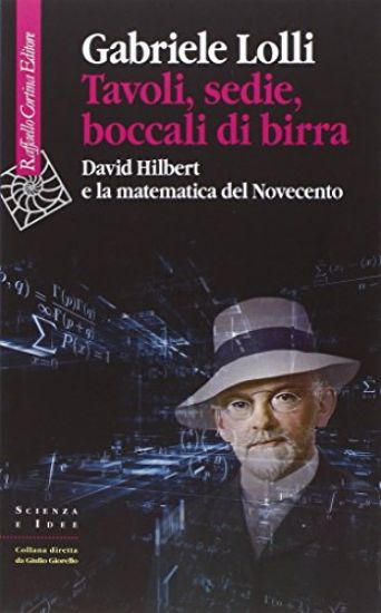 Immagine di TAVOLI, SEDIE, BOCCALI DI BIRRA. DAVID HILBERT E LA MATEMATICA