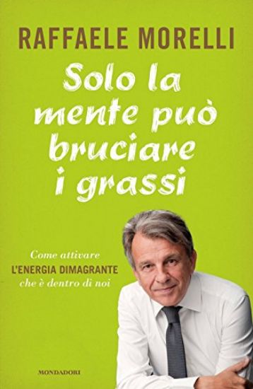 Immagine di SOLO LA MENTE PUO` BRUCIARE I GRASSI. COME ATTIVARE L`ENERGIA DIMAGRANTE CHE E` DENTRO DI NOI