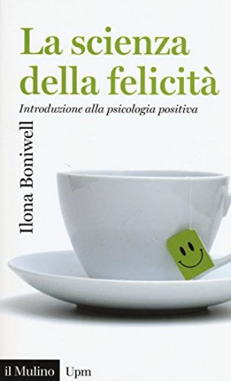 Immagine di SCIENZA DELLA FELICITA`. INTRODUZIONE ALLA PSICOLOGIA POSITIVA (LA)