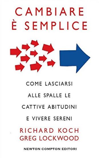 Immagine di CAMBIARE E` SEMPLICE. COME LASCIARSI ALLE SPALLE LE CATTIVE ABITUDINI E VIVERE SERENI