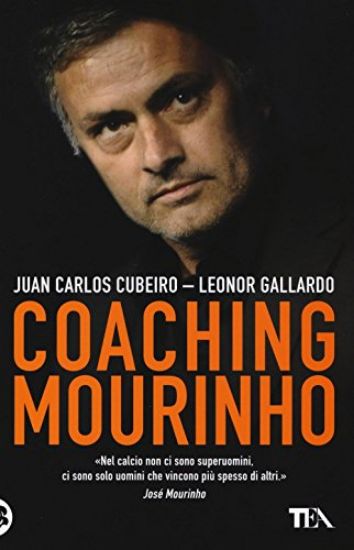 Immagine di COACHING MOURINHO. TECNICHE E STRATEGIE VINCENTI DEL PIU` GRANDE ALLENATORE DEL MONDO