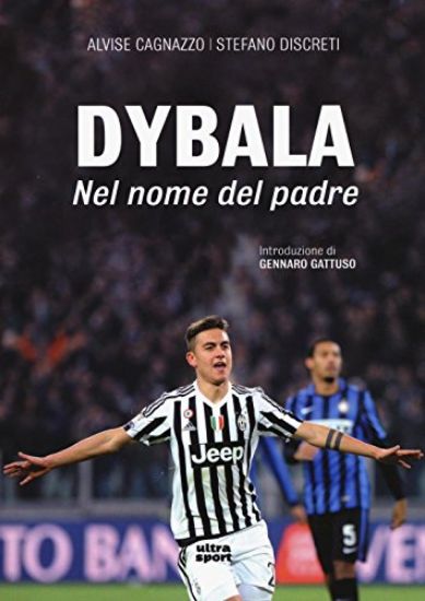 Immagine di DYBALA. NEL NOME DEL PADRE