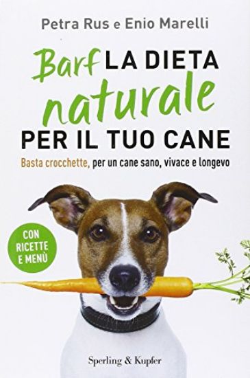 Immagine di DIETA NATURALE PER IL TUO CANE. BASTA CROCCHETTE, PER UN CANE SANO, VIVACE E LONGEVO (LA)