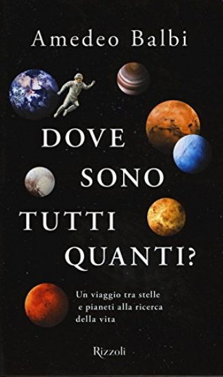 Immagine di DOVE SONO TUTTI QUANTI? UN VIAGGIO TRA STELLE E PIANETI ALLA RICERCA DELLA VITA