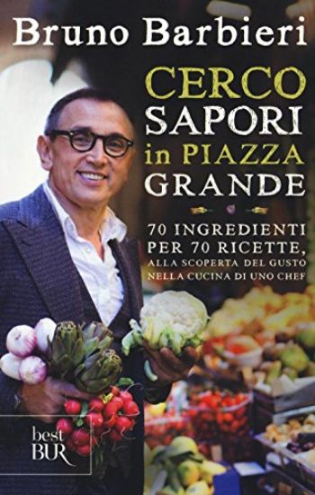 Immagine di CERCO SAPORI IN PIAZZA GRANDE. 70 INGREDIENTI PER 70 RICETTE, ALLA SCOPERTA DEL GUSTO NELLA CUCI...