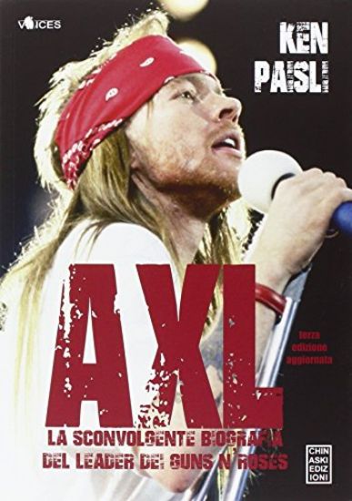 Immagine di AXL. LA SCONVOLGENTE BIOGRAFIA DEL LEADER DEI GUNS N`ROSES