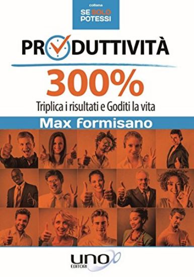 Immagine di PRODUTTIVITA` 300%. TRIPLICA I RISULTATI E GODITI LA VITA