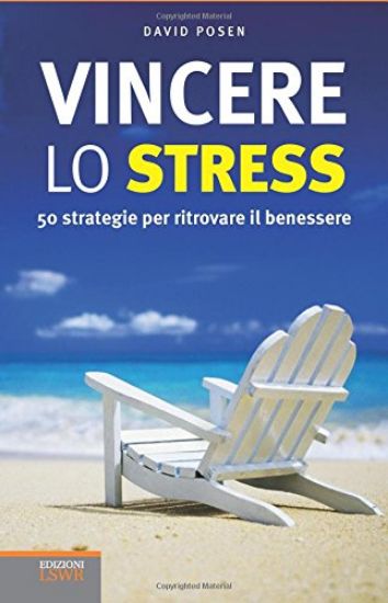 Immagine di VINCERE LO STRESS. 50 STRATEGIE PER RITROVARE IL BENESSERE