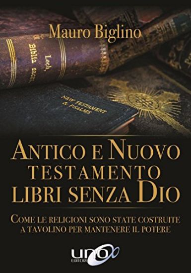 Immagine di ANTICO E NUOVO TESTAMENTO. COME LE RELIGIONI SONO STATE COSTRUITE A TAVOLINO PER MANTENERE IL PO...