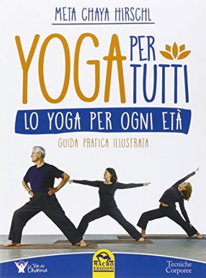 Immagine di YOGA PER TUTTI. LO YOGA PER OGNI ETA`. GUIDA PRATICA ILLUSTRATA