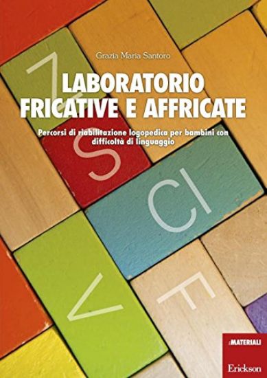 Immagine di LABORATORIO FRICATIVE E AFFRICATE. PERCORSI DI RIABILITAZIONE LOGOPEDICA PER BAMBINI CON DIFFICO...