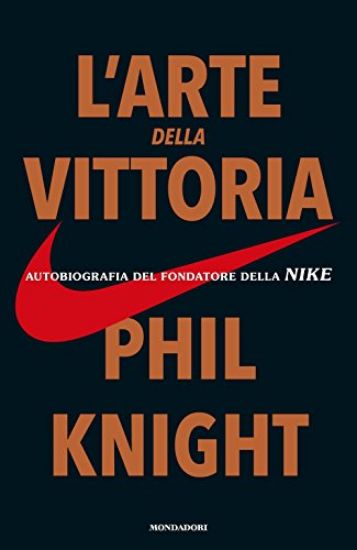 Immagine di ARTE DELLA VITTORIA. AUTOBIOGRAFIA DEL FONDATORE DELLA NIKE (L`)