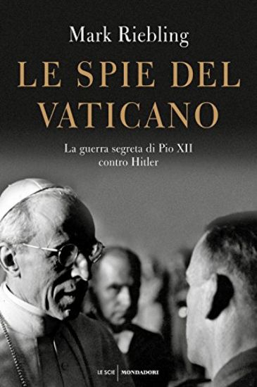 Immagine di SPIE DEL VATICANO. LA GUERRA SEGRETA DI PIO XII CONTRO HITLER (LE)