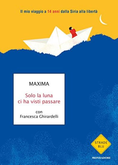 Immagine di SOLO LA LUNA CI HA VISTI PASSARE. IL MIO VIAGGIO A 14 ANNI DALLA SIRIA ALLA LIBERTA`