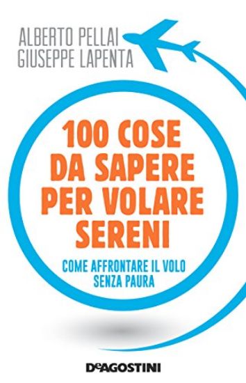 Immagine di 100 COSE DA SAPERE PER VOLARE SERENI