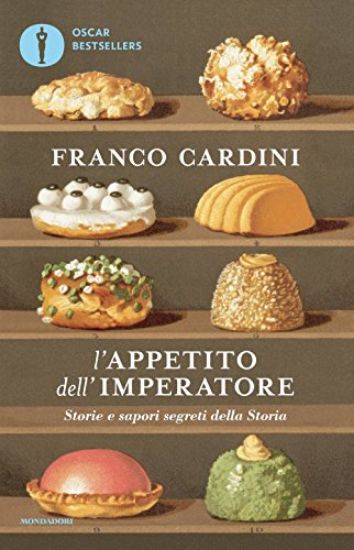 Immagine di APPETITO DELL`IMPERATORE. STORIE E SAPORI SEGRETI DELLA STORIA (L`)